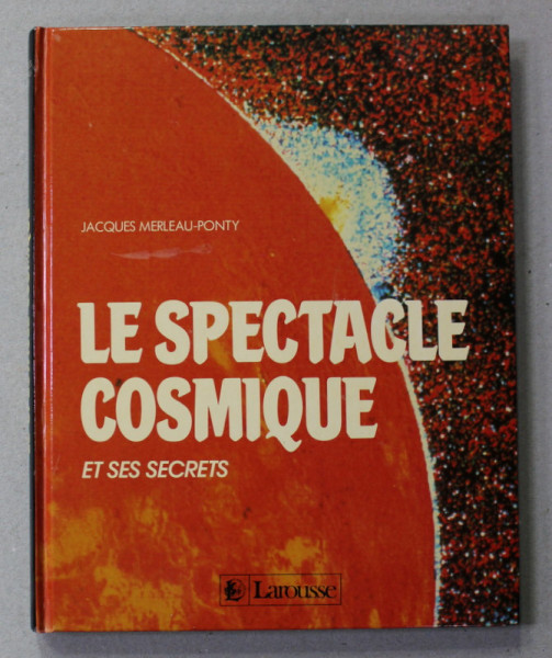 LE SPECTACLE COSMIQUE ET SES SECRETS par JACQUES MERLEAU - PONTY , 1988