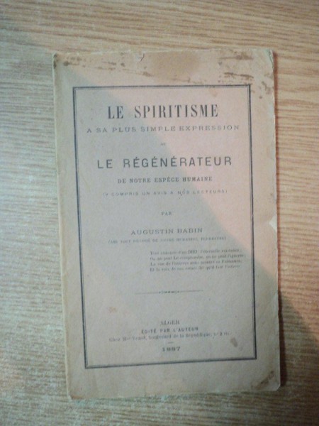 LE SPIRITISME A SA PLUS SIMPLE EXPRESSION OU LE REGENERATEUR par AUGUSTIN BABIN , ALGER 1887