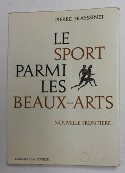 LE SPORT PARMI LES BEAUX - ARTES par PIERRE FRAYSSINET , 1968