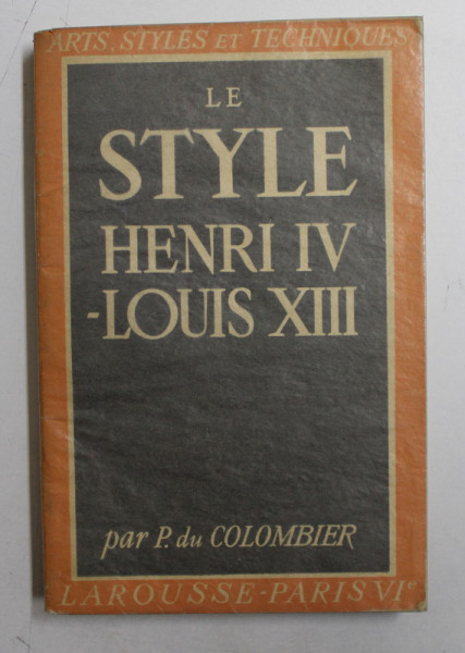 LE STYLE HENRI IV  - LOUIS XIII par P. DU COLOMBIER , 1941