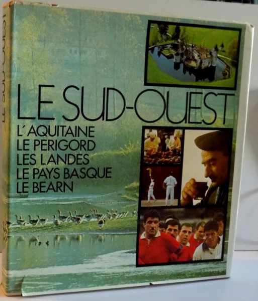 LE SUD-OUEST L'AQUITAINE LE PERIGORD LES LANDES LE PAYS BASQUE LE BEARN , 1972