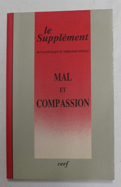 LE SUPLEMENT - REVUE D 'ETHIQUE ET THEOLOGIE MORALE - MAL ET COMPASSION , NUMERO 172 , MARS 1990