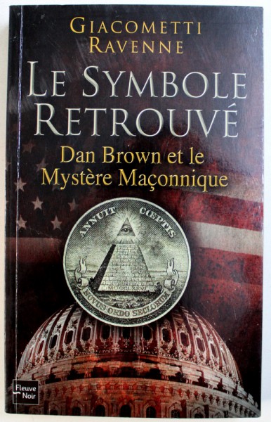LE SYMBOLE RETROUVE  - DAN BROWN ET LE MYSTERE MACONNIQUE par GIACOMETTI RAVENNE , 2009