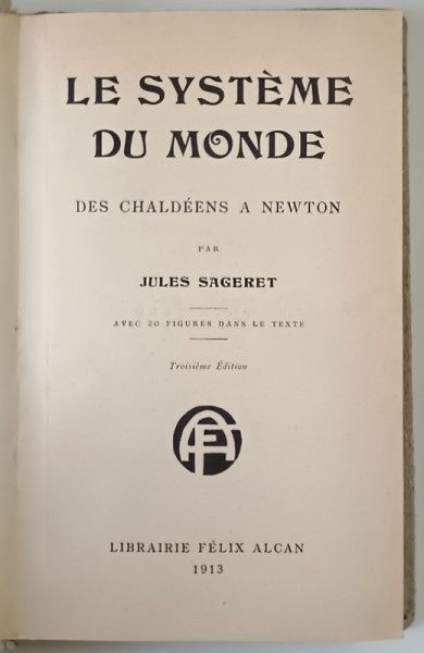 LE SYSTEME DU MONDE , DES CHALDEENS A NEWTON par JULES SAGERET , 1913