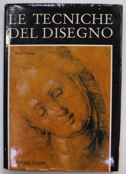 LE TECNICHE DEL DISEGNO , L 'ARTE E LA PRATICA di KAREL TEISSIG , 1991