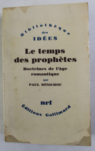 LE TEMPS DES PROPHETES - DOCTRINES DE L ' AGE ROMANTIQUE par PAUL BENICHOU , 1977