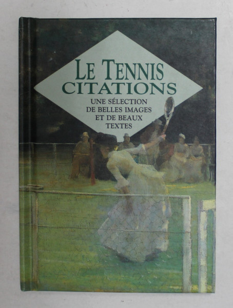 LE TENNIS CITATIONS - UNE SELECTION DE BELLES IMAGES ET DE BEAUX TEXTES ,  1996