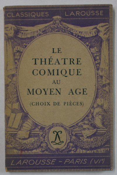 LE THEATRE COMIQUE AU MOYEN AGE ( CHOIX DE PIECES ) par JEAN FRAPPIER et A.-M. GOSSART , 1946