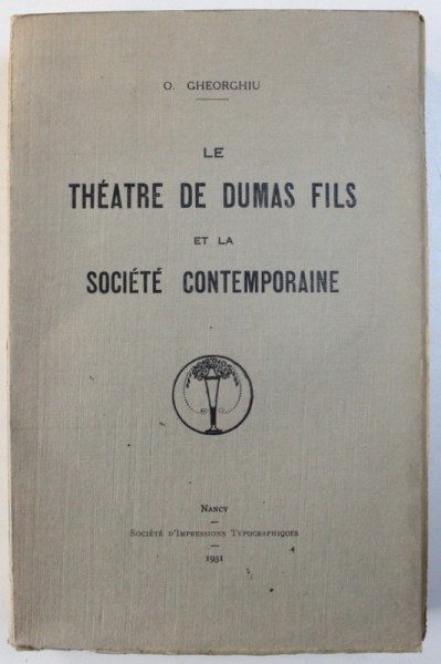 LE THEATRE DE DUMAS FILS ET LA SOCIETE CONTEMPORAINE par O. GHEORGHIU , 1931 , DEDICATIE*