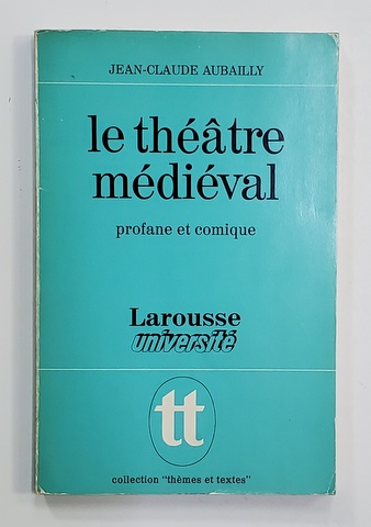 LE THEATRE MEDIEVAL PROFANE ET COMIQUE par JEAN - CLAUDE AUBAILLY , 1975