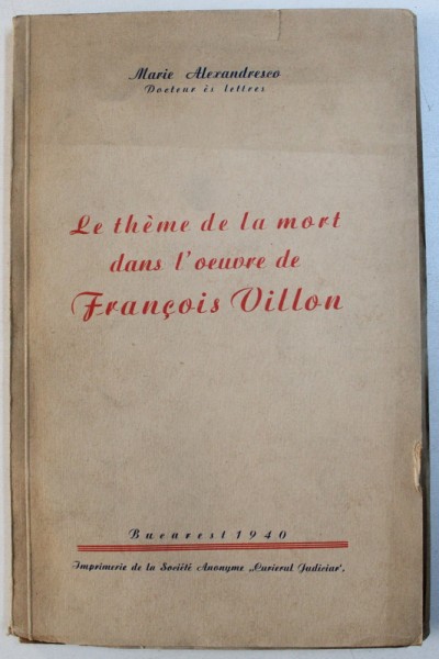 LE THEME DE LA MORT DANS L ' OEUVRE DE FRANCOIS VILLON par MARIE ALEXANDRESCO , 1940
