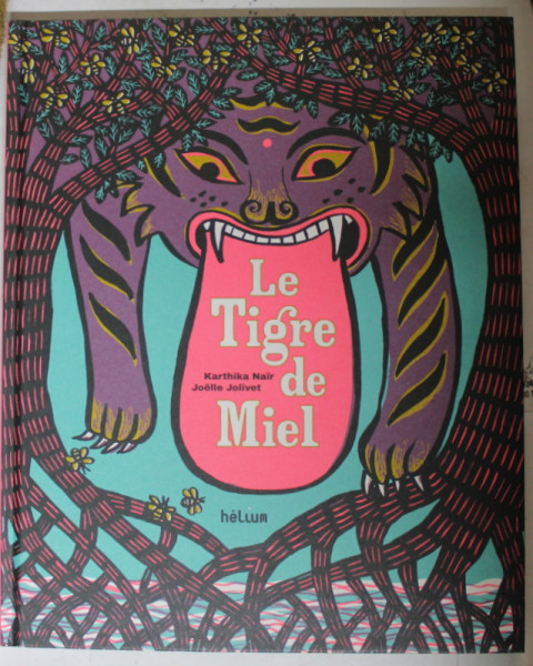 LE TIGRE DE MIEL par KARTHIKA NAIR , illustrations JOELLE JOLIVET , 2013