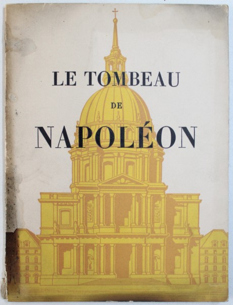 LE TOMBEAU DE NAPOLEON par COLONEL POL PAYARD , EDITIE INTERBELICA
