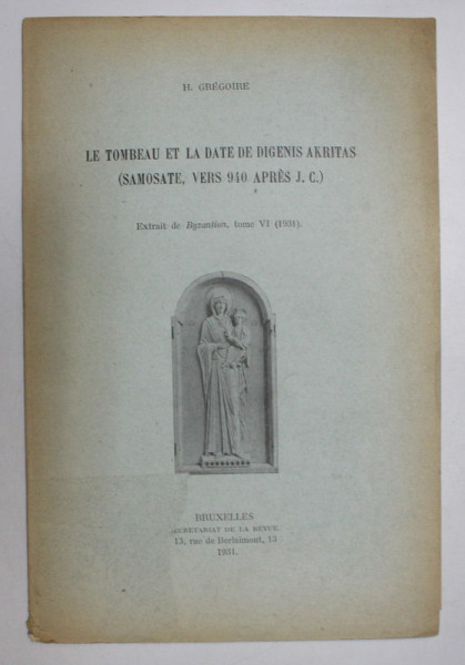 LE TOMBEAU ET LA DATE DE DIGENIS AKRITAS (  SAMOSATE , VERS 940 APRES J.C. ) par H. GREGOIRE , 1931