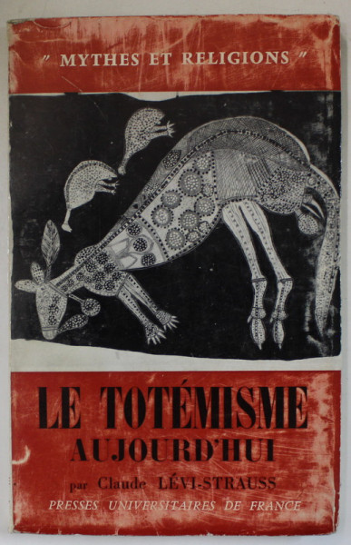 LE TOTEMISME AUJOURD ' HUI par CLAUDE LEVI - STRAUSS , 1965 , SEMNATA DE TRAIAN HERSENI *