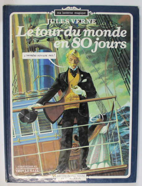 LE TOUR DU MONDE EN 80 JOURS , d 'apres JULES VERNE , adaptation et illustrations d ' YVON LE GALL , 1980, BENZI DESENATE CU TEXT IN LIMBA FRANCEZA *