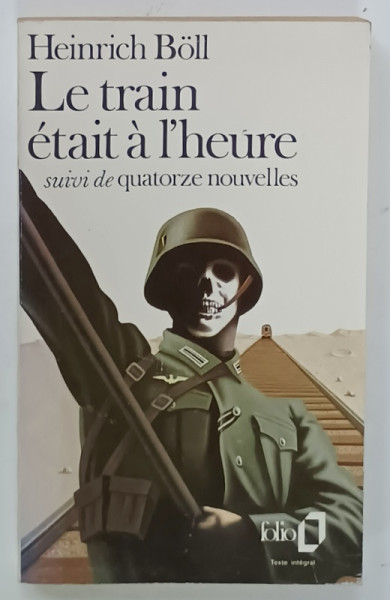 LE TRAIN ETAIT A L 'HEURE , suivi de QUATORZE NOUVELLE par HEINRICH BOLL  , 1985