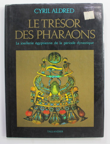 LE TRESOR DES PHARAONS - LA JOAILLERIE EGYPTIENNE DE LA PERIODE DYNASTIQUE par CYRIL ALDRED , 1979
