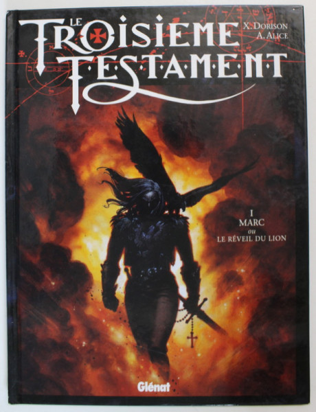 LE TROISIEME TESTAMENT par X. DORISON et A. ALICE , I . MARC ou LE REVEIL DU LION , BENZI DESENATE IN LIMBA FRANCEZA , 1997