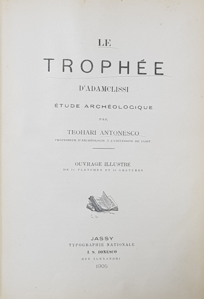 LE TROPHEE D ' ADAMCLISI  - ETUDE ARCHEOLOGIQUE par TEOHARI ANTONESCO , ouvrage illustre de 11 planches et 16 gravures , 1905