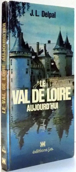 LE VAL DE LOIRE AUJOURD`HUI par J.L. DELPAL , 1976