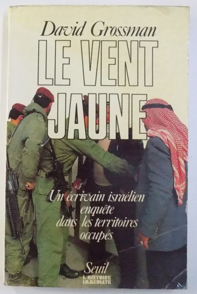 LE VENT JAUNE  - UN ECRIVAIN ISRAELIEN ENQUETE DANS LES TERRITOIRES OCCUPE par DAVID GROSSMAN , 1988