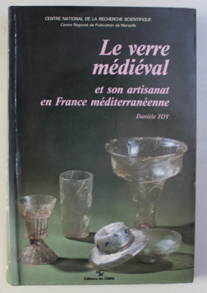 LE VERRE MEDIEVAL ET SON ARTISANAT EN FRANCE MEDITERRANEENNE par DANIEL FOY , 1989