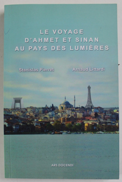 LE VOYAGE D 'AHMET ET SINAN AU PAYS DES LUMIERES par STANISLAS PIERRET et ARANUD LITTARDI , 2016