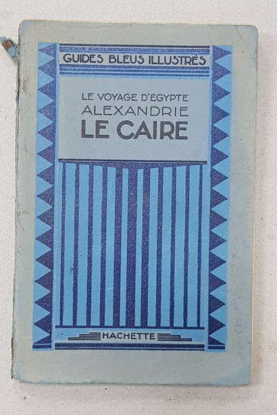 LE VOYAGE D 'EGYPTE ALEXANDRIE  - LE CAIRE par J. CHARDON ,  GUIDES  BLEUS ILLUSTRES , 1929