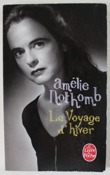LE VOYAGE D 'HIVER par AMELIE NOTHOMB , roman , 2011, PREZINTA INSEMNARI SI SUBLINIERI *