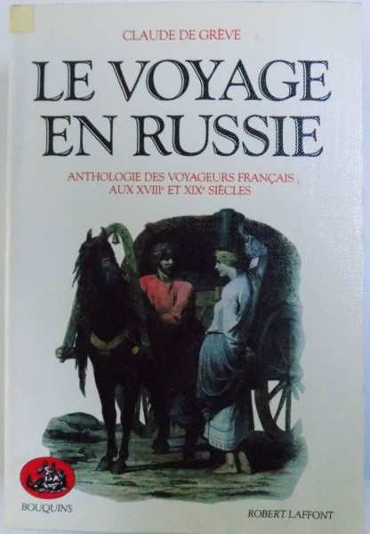 LE VOYAGE  EN RUSSIE  - ANTHOLOGIE DES VOYAGEURS FRANCAIS AUX XVIII e et XIX e SIECLES  par CLAUDE DE GREVE , 1990