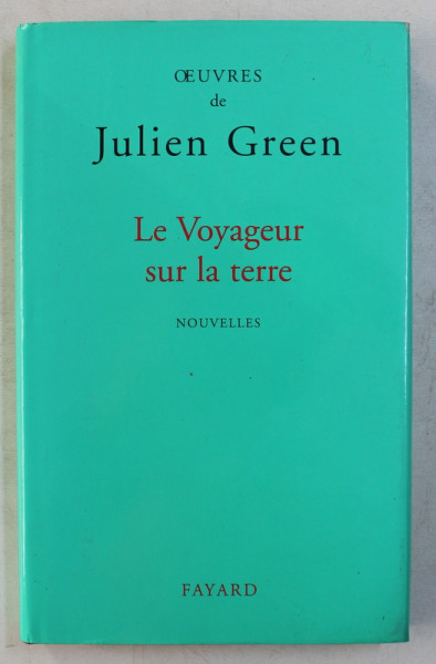 LE VOYAGEUR SUR LA TERRE  - NOUVELLES de JULIEN GREEN , 1996