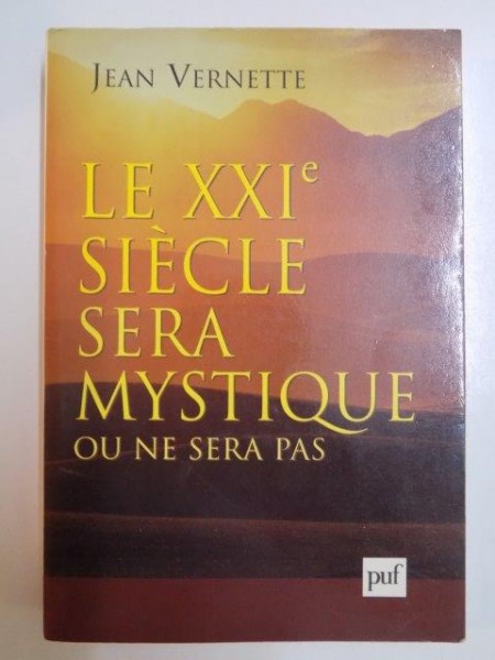 LE XXI - E SIECLE SERA MYSTIQUE OU NE SERA PAS par JEAN VERNETTE , 2002