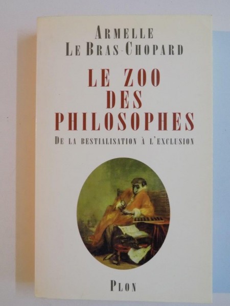 LE ZOO DES PHILOSOPHES DE LA BESTIALISATION A L'EXCLUSION par ARMELLE LE BRAS - CHOPARD , 2000