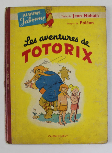 LEA AVENTURES DE TOTORIX , texte de JEAN NOHAIN , images de POLEON , 1952 , BENZI DESENATE