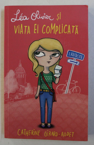 LEA OLIVIER SI VIATA EI COMPLICATA de CATHERINE GIRARD - AUDET , ilustratii de VERONIC LY ,  2015
