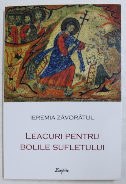 LEACURI PENTRU BOLILE SUFLETULUI de PREASFINTITUL IEREMIA ZAVORATUL , 2018