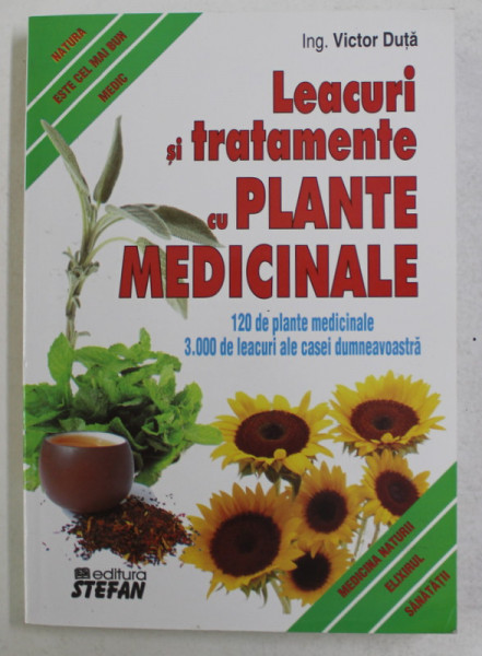 LEACURI SI TRATAMENTE CU PLANTE MEDICINALE - 120 DE PLANTE MEDICINALE , 3.000 DE LEACURI ALE CASEI DUMNEAVOASTRA de VICTOR DUTA , 2012