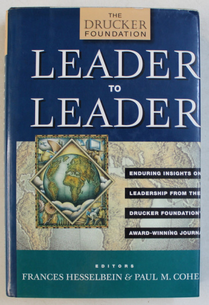 LEADER TO  LEADER  - ENDURING INSIGHTS ON LEADERSHIP FROM THE DRUCKER FOUNDATION ' S by FRANCES HESSELBEIN and PAUL M . COHEN , 1999