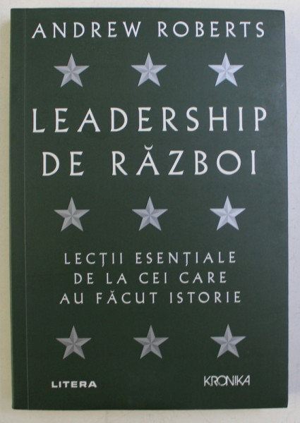 LEADERSHIP DE RAZBOI , LECTII ESENTIALE DE LA CEI CARE AU FACUT ISTORIE de ANDREW ROBERTS , 2020