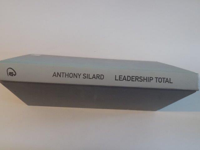 LEADERSHIP TOTAL , GHID PRACTIC PENTRU A-TI TRANSFORMA VIZIUNE ASUPRA VIETII IN REALITATE de ANTHONY SILARD , 2010