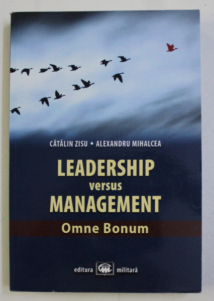 LEADERSHIP VERSUS MANAGEMENT - OMNE BONUM de CATALIN ZISU , ALEXANDRU MIHALCEA , 2018