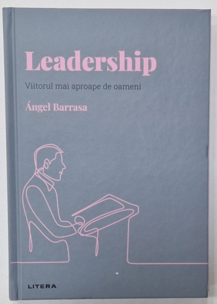 LEADERSHIP  , VIITORUL MAI APROAPE DE OAMENI de ANGEL BARRASA , 2022