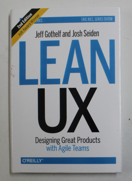 LEAN UX - DESIGNING GREAT PRODUCTS WITH AGILE TEAMS by JEFF GOTHELF and JOSH SEIDEN , 2016