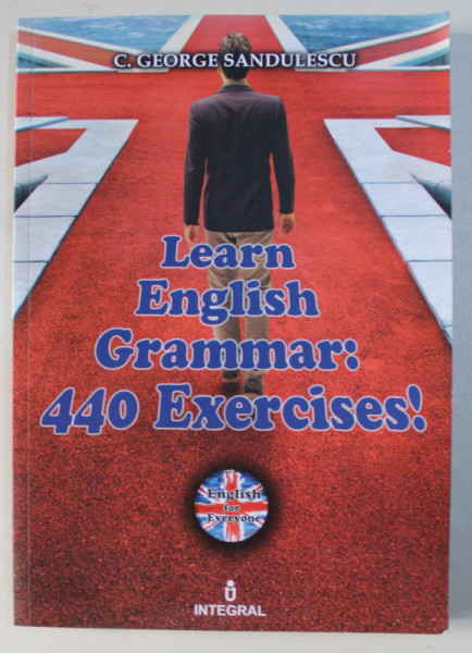 LEARN ENGLISH GRAMMAR - 440 EXERCISES ! de C. GEORGE SANDULESCU , 2015