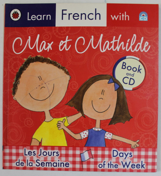 LEARN FRENCH WITH MAX ET MATHILDE , LES JOURS DE LA SEMAINE / DAYS OF THE WEEK , BOOK AND CD , 2009