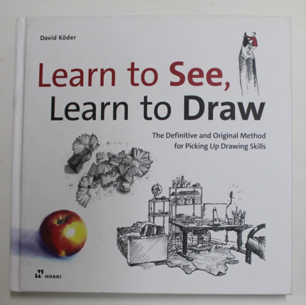 LEARN TO SEE , LEARN TO DRAW - THE DEFINITIVE AND ORIGINAL METHOD FOR PICKING UP DRAWING SKILLS by DAVID KODER , 2018