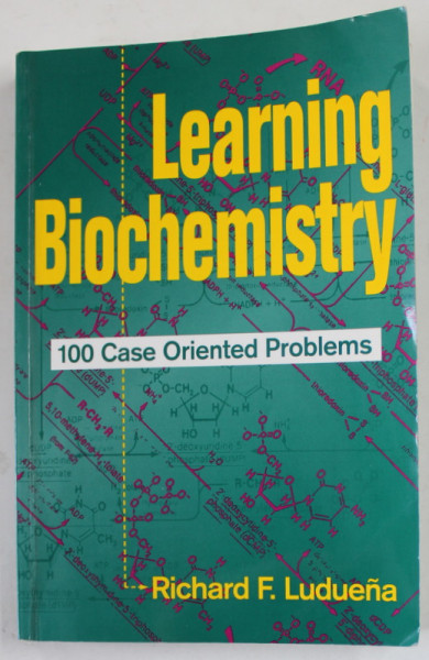 LEARNING BIOCHEMISTRY , 100 CASE ORIENTED PROBLEMS by RICHARD F. LUDUENA , 1994 , PREZINTA SUBLINIERI CU MARKERUL *
