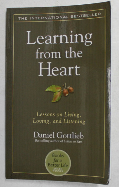 LEARNING FROM THE HEART - LESSONS ON LIVING , LOVING , AND LISTENING by DANIEL  GOTTLIEB , 2008