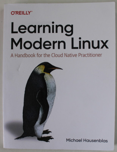 LEARNING MODERN LINUX , A HANDBOOK FOR THE CLOUD NATIVE PRACTITIONER by MICHAEL HAUSENBLAS , 2022